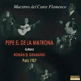 Pepe el de la Matrona & Román El Granaíno –  Maestro del cante Flamenco – París 1957