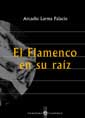 Arcadio Larrea Palacín –  El Flamenco y su raíz